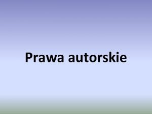 Prawa autorskie Co to jest prawo autorskie Prawo