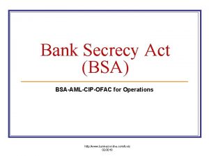 Bank Secrecy Act BSA BSAAMLCIPOFAC for Operations http