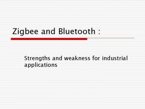Zigbee and Bluetooth Strengths and weakness for industrial
