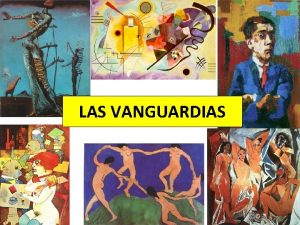 LAS VANGUARDIAS Contexto histrico El cansancio de las