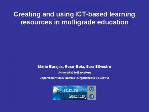 Creating and using ICTbased learning resources in multigrade