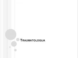 TRAUMATOLOGIJA TRAUMATOLOGIJA Kineziterapija predstavlja aktivan stav u terapiji