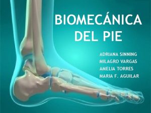 BIOMECNICA DEL PIE ADRIANA SINNING MILAGRO VARGAS AMELIA