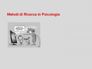 Metodi di Ricerca in Psicologia fatti quando sono