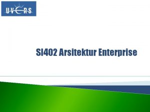 SI 402 Arsitektur Enterprise Detil matakuliah Kode Mata