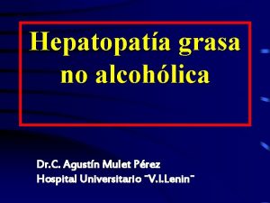 Hepatopata grasa no alcohlica Dr C Agustn Mulet