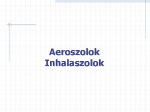 Aeroszolok Inhalaszolok Ph Hg VII fogalmai meghatrozsa Az