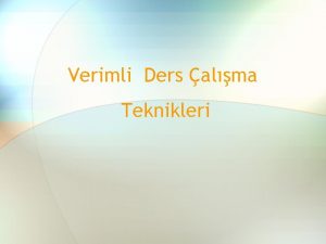 Verimli Ders alma Teknikleri ok duyduklarmz alyorum ama