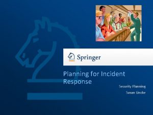 Planning for Incident Response Security Planning Susan Lincke
