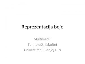 Reprezentacija boje Multimediji Tehnoloki fakultet Univerzitet u Banjoj