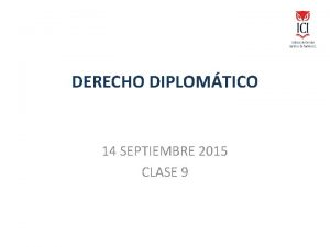 DERECHO DIPLOMTICO 14 SEPTIEMBRE 2015 CLASE 9 QU