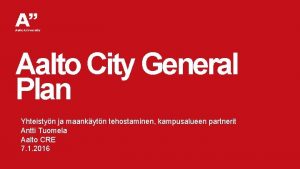 Aalto City General Plan Yhteistyn ja maankytn tehostaminen