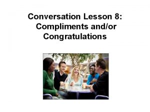 Compliments and congratulations