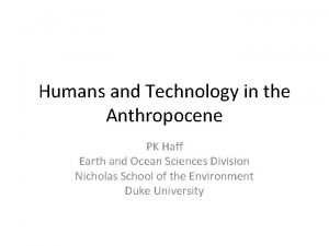 Humans and Technology in the Anthropocene PK Haff
