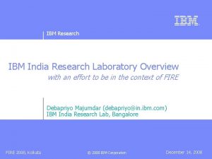 IBM Research IBM India Research Laboratory Overview with