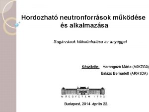 Hordozhat neutronforrsok mkdse s alkalmazsa Sugrzsok klcsnhatsa az