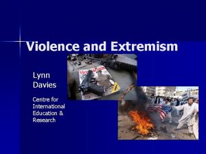 Violence and Extremism Lynn Davies Centre for International