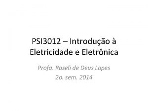 PSI 3012 Introduo Eletricidade e Eletrnica Profa Roseli