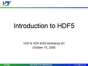 Introduction to HDF 5 HDF HDFEOS Workshop XII