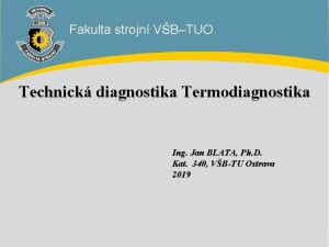 Fakulta strojn VBTUO Technick diagnostika Termodiagnostika Ing Jan