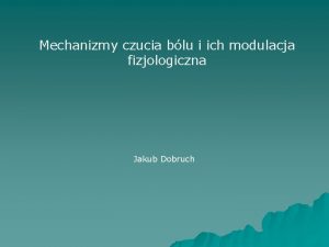 Mechanizmy czucia blu i ich modulacja fizjologiczna Jakub