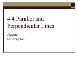 4-4 parallel and perpendicular lines