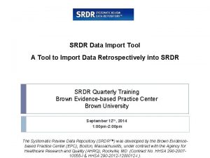 SRDR Data Import Tool A Tool to Import SRDR Data Import Tool A Tool to Import