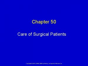 Chapter 50 Care of Surgical Patients Copyright 2013