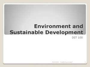 Environment and Sustainable Development DST 100 1132020 Eulalia