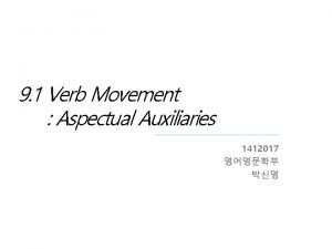 9 1 Verb Movement Aspectual Auxiliaries 1412017 What