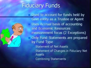 Fiduciary Funds n n n Used to account