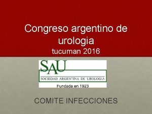 Congreso argentino de urologia tucuman 2016 COMITE INFECCIONES