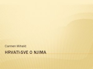 Carmen Mihali HRVATISVE O NJIMA HRVATI U NOVOJ