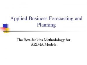 Applied Business Forecasting and Planning The BoxJenkins Methodology