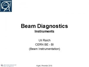 Beam Diagnostics Instruments Uli Raich CERN BE BI