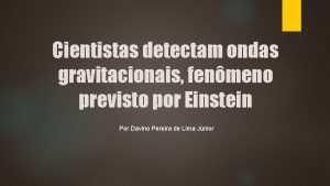 Cientistas detectam ondas gravitacionais fenmeno previsto por Einstein