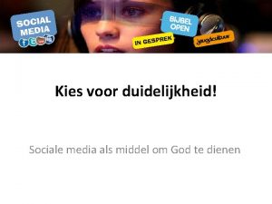 Kies voor duidelijkheid Sociale media als middel om