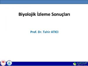 Biyolojik zleme Sonular Prof Dr Tahir ATICI Biyolojik