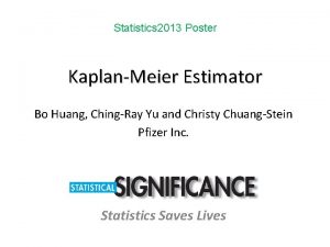 Statistics 2013 Poster KaplanMeier Estimator Bo Huang ChingRay