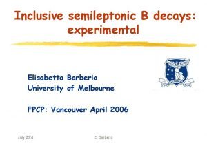 Inclusive semileptonic B decays experimental Elisabetta Barberio University