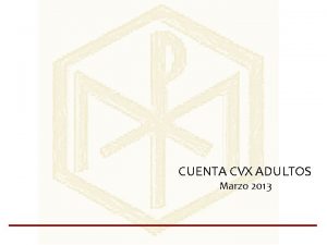 CUENTA CVX ADULTOS Marzo 2013 PRESIDENTE CVX SANTIAGO