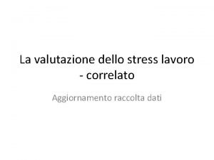 La valutazione dello stress lavoro correlato Aggiornamento raccolta