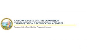 CALIFORNIA PUBLIC UTILITIES COMMISSION TRANSPORTATION ELECTRIFICATION ACTIVITIES Transportation