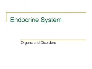 Endocrine System Organs and Disorders Endocrine versus Exocrine