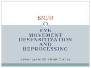 EMDR EYE MOVEMENT DESENSITIZATION AND REPROCESSING ASSOCIAZIONE EMDR