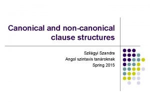 Canonical and noncanonical clause structures Szilgyi Szandra Angol
