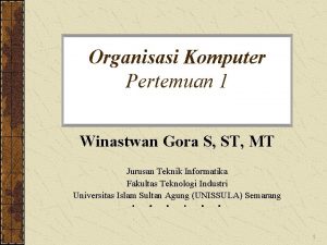 Organisasi Komputer Pertemuan 1 Winastwan Gora S ST