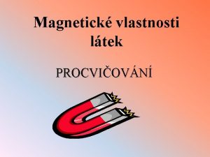 Magnetick vlastnosti ltek PROCVIOVN Odpovzte na nsledujc otzky