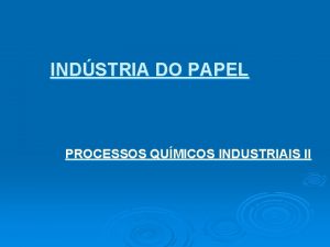 INDSTRIA DO PAPEL PROCESSOS QUMICOS INDUSTRIAIS II Reciclagem