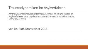 Traumadynamiken im Asylverfahren AmmerKronsteinerSchafflerKurzKremla Krieg und Folter im